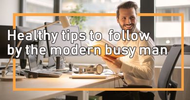 Healthy tips to follow by the modern busy man