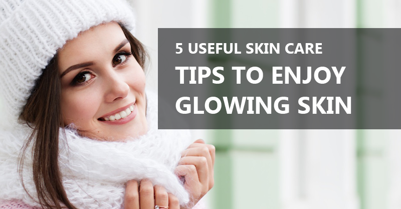 5 useful Skin care tips to enjoy glowing Skin