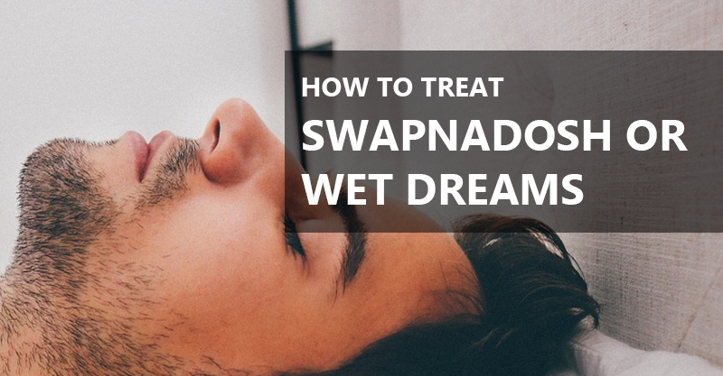 How to treat Swapnadosh Problems or Wet Dreams