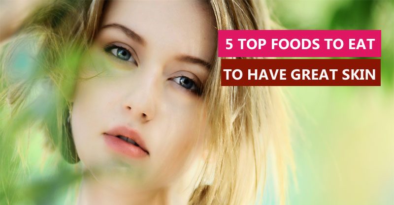 5 top foods to eat to have great skin