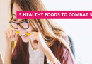 5 healthy foods to combat stress