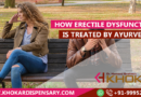 How erectile dysfunction is treated by Ayurveda?