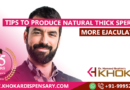 Tips to produce Natural Thick Sperm & More Ejaculation