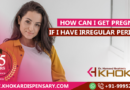 How Can I get pregnant if I have irregular periods? How Can I get pregnant if I have irregular periods
