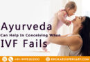 How-Ayurveda-Can-Help-In-Conceiving-When-IVF-Fails