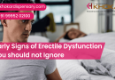 Early Signs of Erectile Dysfunction you should not Ignore