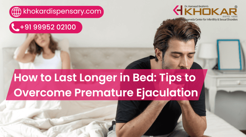 How to Last Longer in Bed: Tips to Overcome Premature Ejaculation