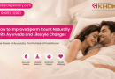 How to Improve Sperm Count Naturally with Ayurveda and Lifestyle Changes