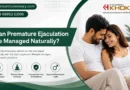 Can Premature Ejaculation Be Managed Naturally? Can Premature Ejaculation Be Managed Naturally?