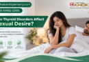 Can Thyroid Disorders Affect Sexual Desire? Can Thyroid Disorders Affect Sexual Desire